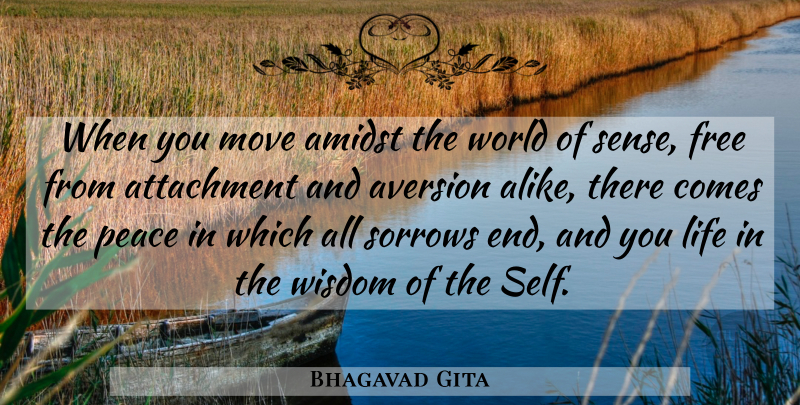 Bhagavad Gita Quote About Amidst, Attachment, Aversion, Free, Life: When You Move Amidst The...
