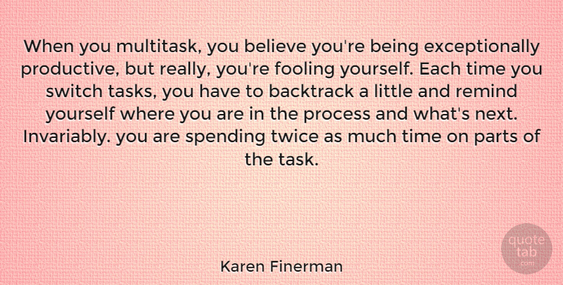 Karen Finerman Quote About Believe, Fooling, Parts, Remind, Spending: When You Multitask You Believe...