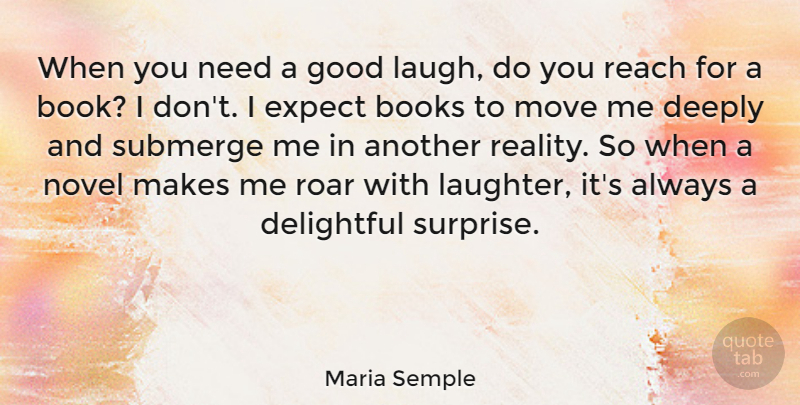 Maria Semple Quote About Books, Deeply, Delightful, Expect, Good: When You Need A Good...