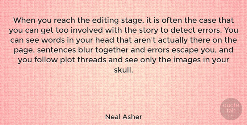 Neal Asher Quote About Blur, Case, Detect, Editing, Errors: When You Reach The Editing...