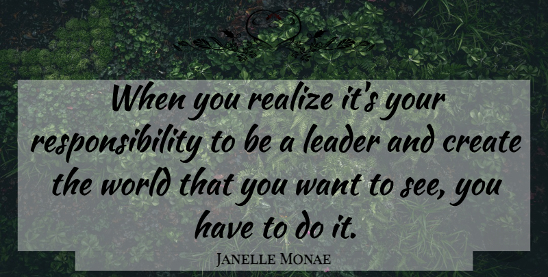 Janelle Monae Quote About Responsibility, Leader, Want: When You Realize Its Your...