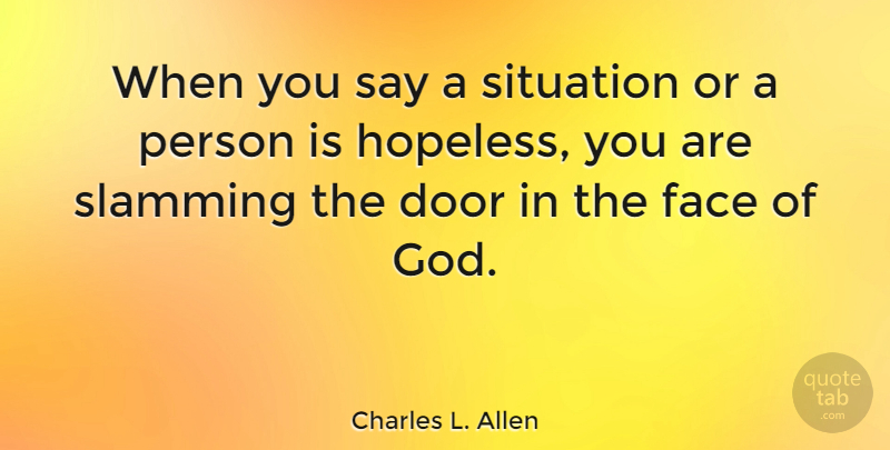 Charles L. Allen Quote About Hope, Doors, Faces: When You Say A Situation...
