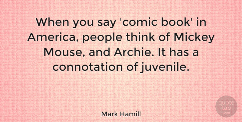 Mark Hamill Quote About Book, Thinking, America: When You Say Comic Book...