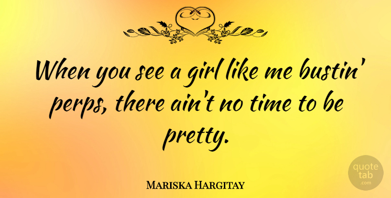 Mariska Hargitay Quote About Beauty, Girl, Like Me: When You See A Girl...