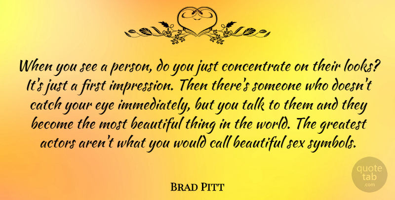 Brad Pitt Quote About Beautiful, Sex, Eye: When You See A Person...
