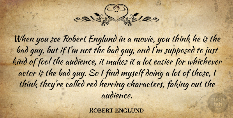 Robert Englund Quote About Bad, Easier, Faking, Robert, Supposed: When You See Robert Englund...