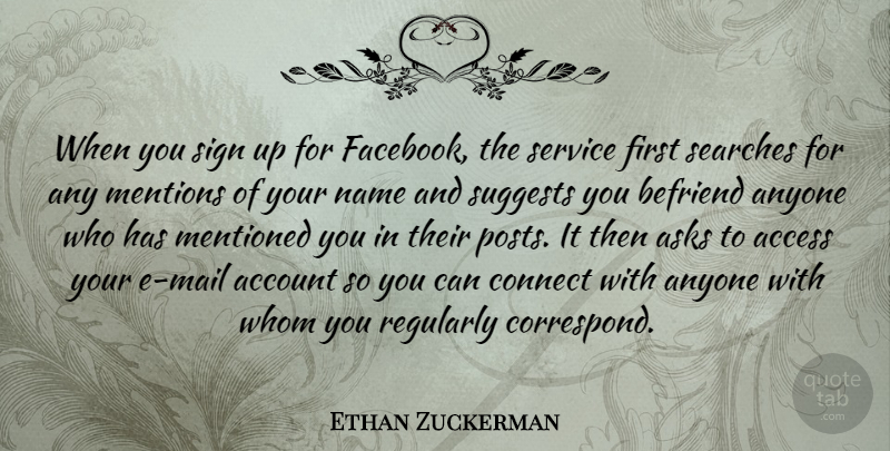 Ethan Zuckerman Quote About Access, Account, Anyone, Asks, Befriend: When You Sign Up For...