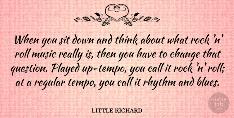 Little Richard Quote About Thinking, Rocks, Down And: When You Sit Down And...