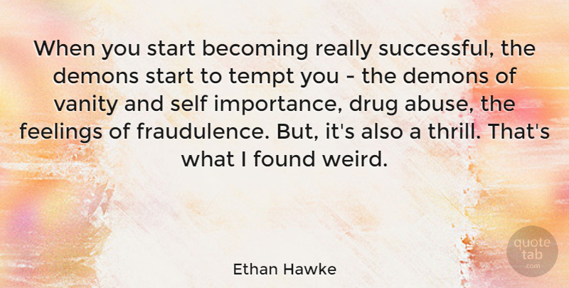 Ethan Hawke Quote About Successful, Vanity, Self: When You Start Becoming Really...