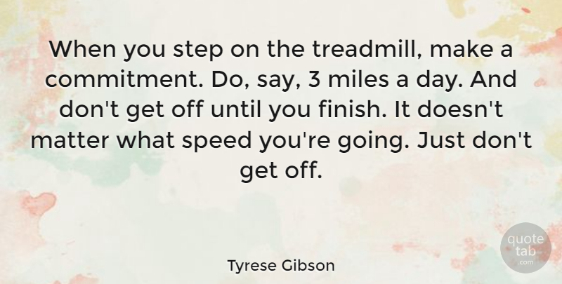 Tyrese Gibson Quote About Commitment, Steps, Matter: When You Step On The...