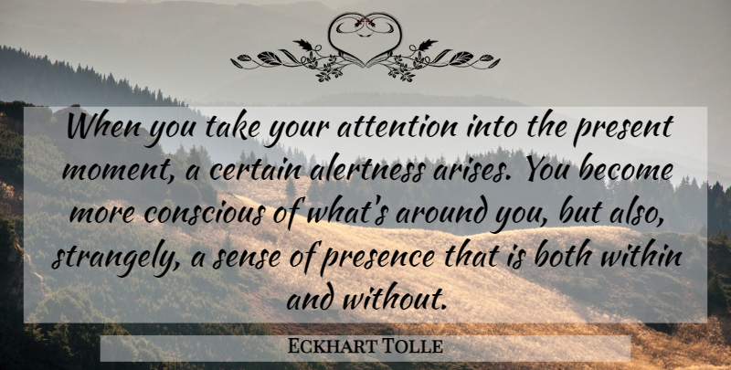 Eckhart Tolle Quote About Alertness, Attention, Moments: When You Take Your Attention...