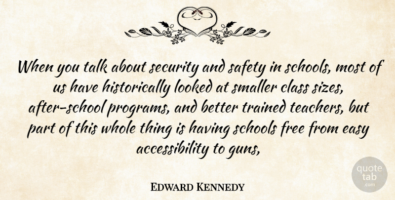Edward Kennedy Quote About Class, Easy, Free, Looked, Safety: When You Talk About Security...
