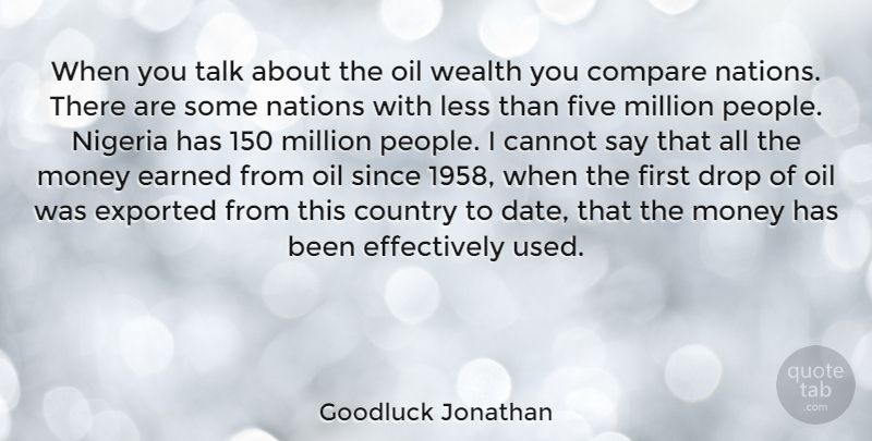 Goodluck Jonathan Quote About Country, Oil, People: When You Talk About The...