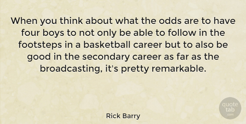 Rick Barry Quote About Basketball, Boys, Thinking: When You Think About What...