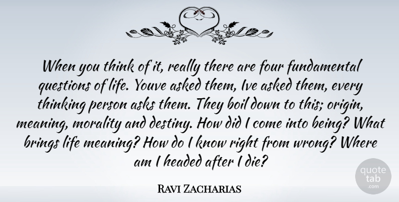 Ravi Zacharias Quote About Destiny, Thinking, Fundamentals: When You Think Of It...