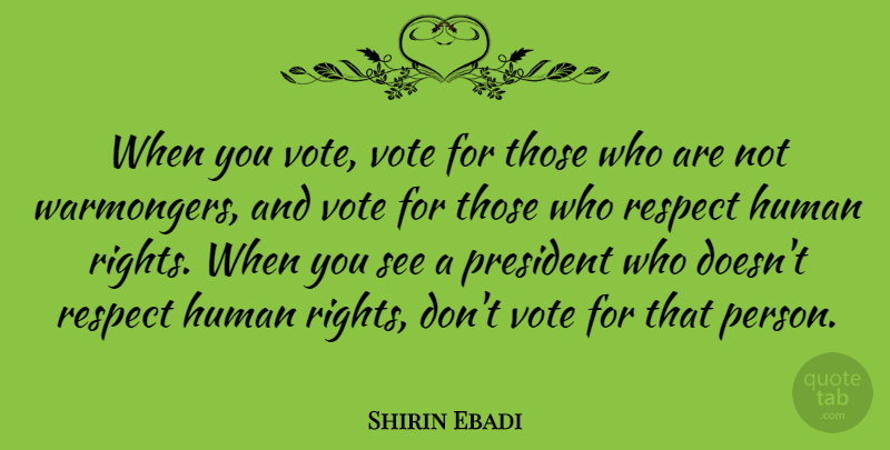 Shirin Ebadi Quote About Rights, President, Vote: When You Vote Vote For...