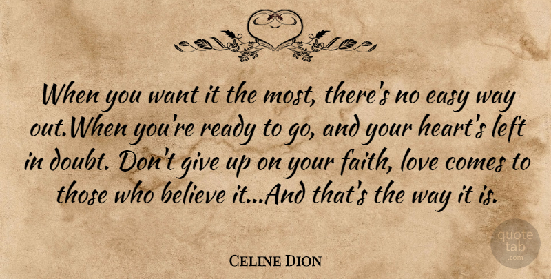 Celine Dion Quote About Believe, Easy, Left, Love, Ready: When You Want It The...