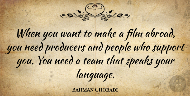 Bahman Ghobadi Quote About People, Producers, Speaks: When You Want To Make...