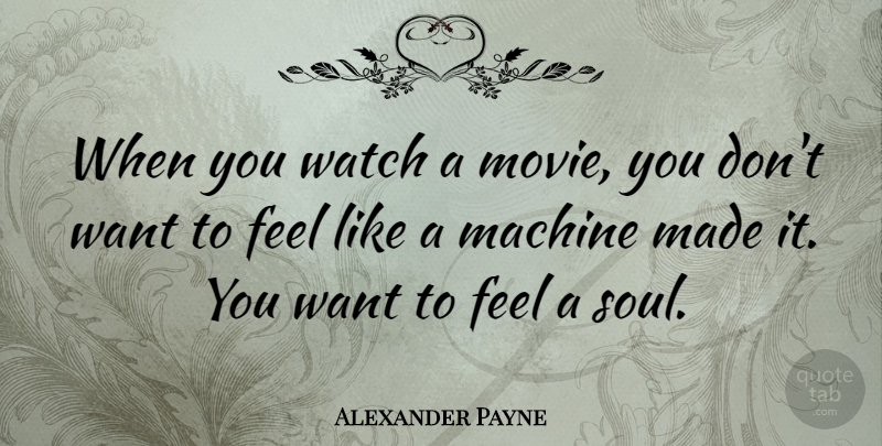 Alexander Payne Quote About undefined: When You Watch A Movie...