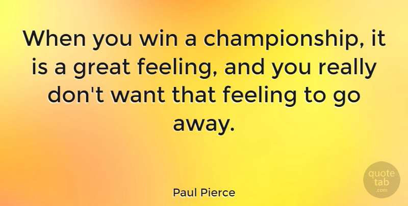 Paul Pierce Quote About Winning, Feelings, Going Away: When You Win A Championship...