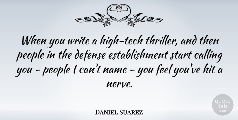 Daniel Suarez Quote About Calling, Hit, People: When You Write A High...