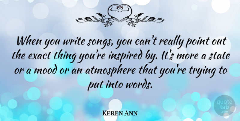 Keren Ann Quote About Song, Writing, Atmosphere: When You Write Songs You...