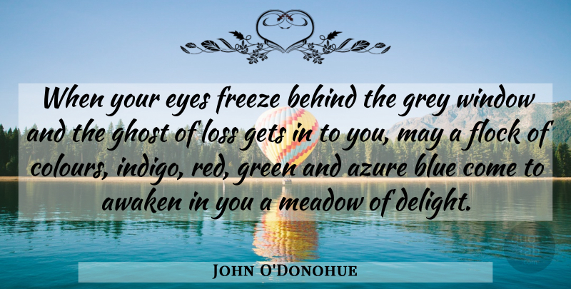 John O'Donohue Quote About Eye, Loss, Blue: When Your Eyes Freeze Behind...