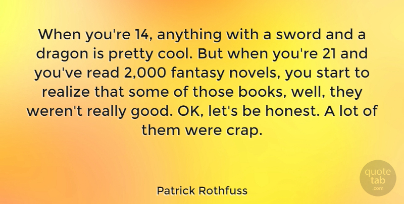Patrick Rothfuss Quote About Cool, Dragon, Fantasy, Good, Realize: When Youre 14 Anything With...