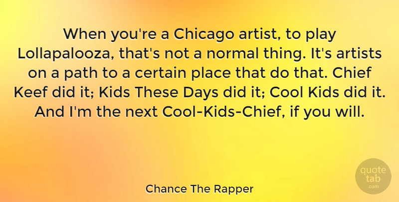 Chance The Rapper Quote About Artists, Certain, Chicago, Chief, Cool: When Youre A Chicago Artist...