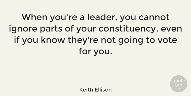 Keith Ellison Quote About Cannot, Parts: When Youre A Leader You...