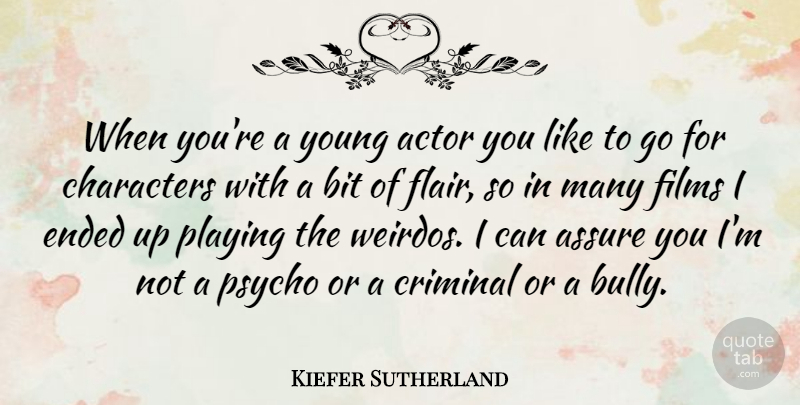 Kiefer Sutherland Quote About Character, Bully, Actors: When Youre A Young Actor...