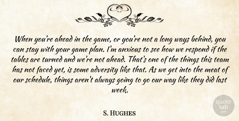 S. Hughes Quote About Adversity, Ahead, Anxious, Faced, Game: When Youre Ahead In The...