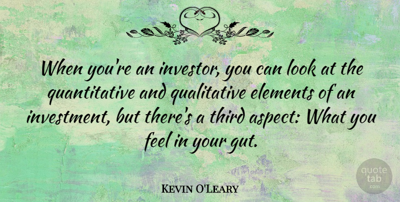 Kevin O'Leary Quote About Third: When Youre An Investor You...