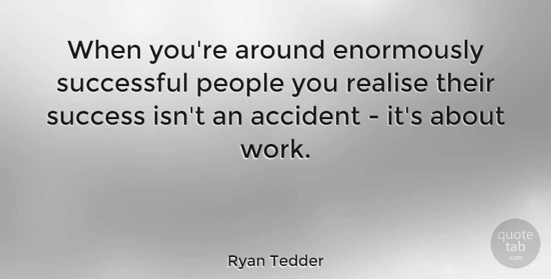 Ryan Tedder Quote About Successful, People, Realising: When Youre Around Enormously Successful...