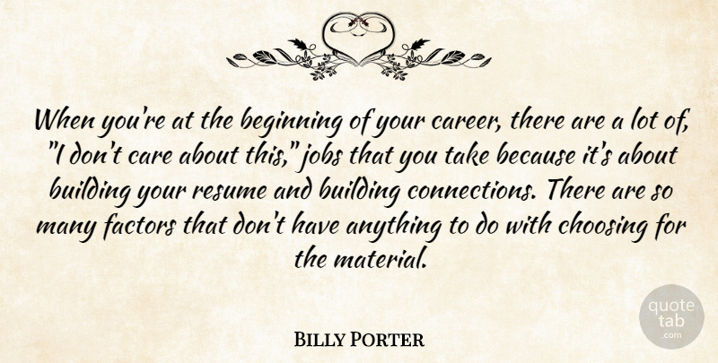 Billy Porter Quote About Jobs, Careers, Connections: When Youre At The Beginning...