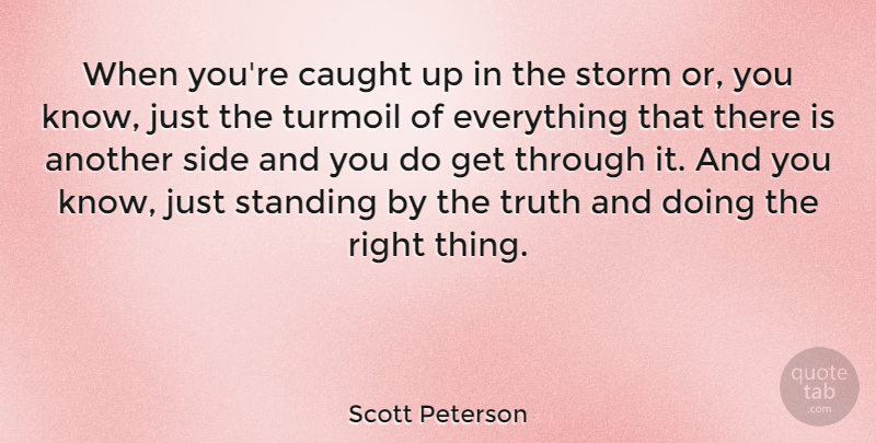 Scott Peterson Quote About Storm, Sides, Caught: When Youre Caught Up In...