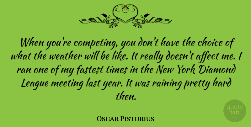Oscar Pistorius Quote About New York, Rain, Years: When Youre Competing You Dont...