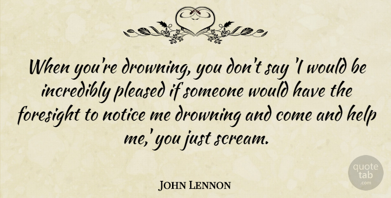 John Lennon Quote About Love, Inspirational, Life: When Youre Drowning You Dont...