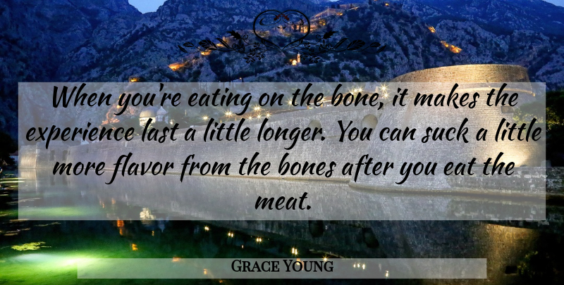 Grace Young Quote About Bones, Eating, Experience, Flavor, Last: When Youre Eating On The...