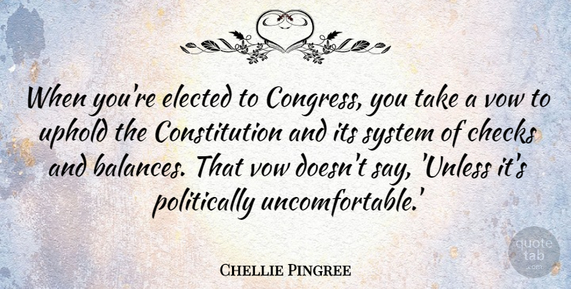 Chellie Pingree Quote About Checks, Constitution, Elected, Uphold, Vow: When Youre Elected To Congress...
