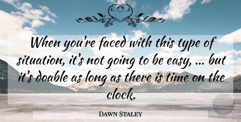 Dawn Staley Quote About Faced, Time, Type: When Youre Faced With This...