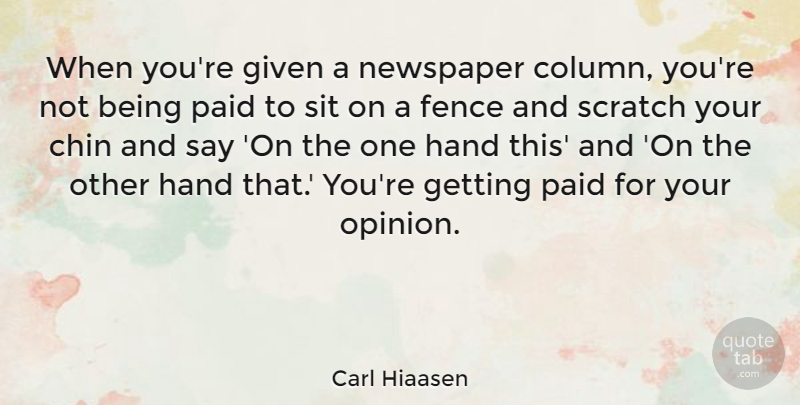 Carl Hiaasen Quote About Hands, Scratches, Opinion: When Youre Given A Newspaper...