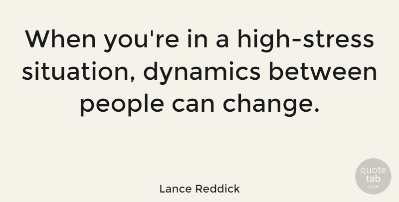 Lance Reddick Quote About Stress, People, Dynamics: When Youre In A High...