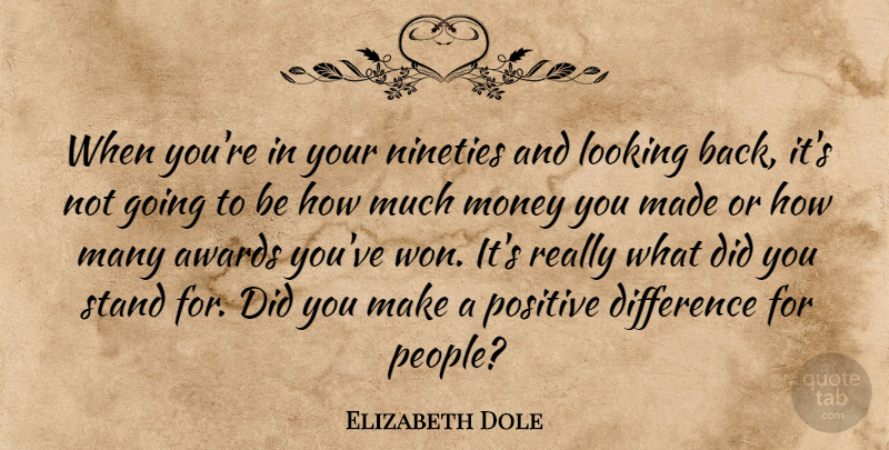 Elizabeth Dole Quote About Differences, Awards, People: When Youre In Your Nineties...