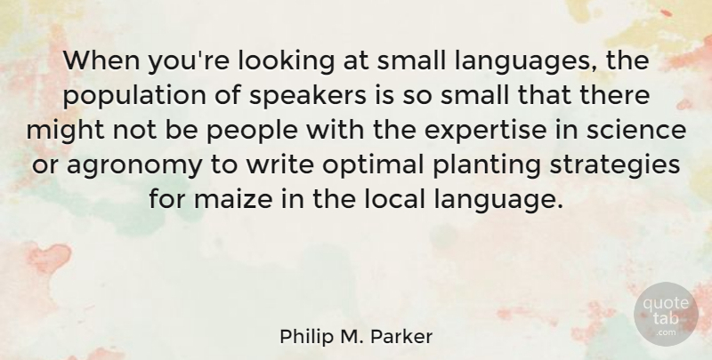 Philip M. Parker Quote About Expertise, Local, Looking, Might, Optimal: When Youre Looking At Small...