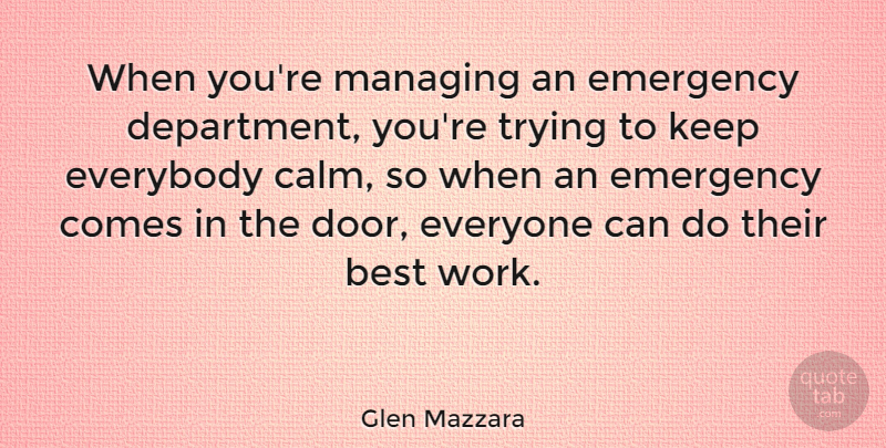 Glen Mazzara Quote About Doors, Trying, Emergencies: When Youre Managing An Emergency...
