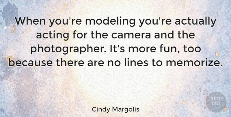 Cindy Margolis Quote About Photography, Fun, Acting: When Youre Modeling Youre Actually...