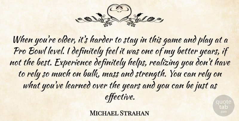 Michael Strahan Quote About Bowl, Definitely, Experience, Game, Harder: When Youre Older Its Harder...