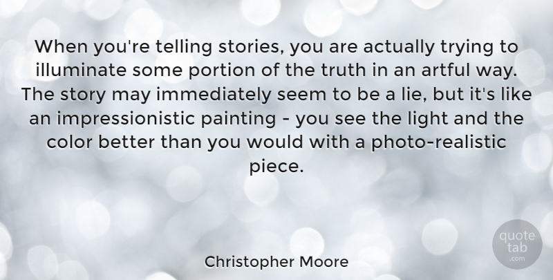 Christopher Moore Quote About Artful, Color, Illuminate, Light, Painting: When Youre Telling Stories You...