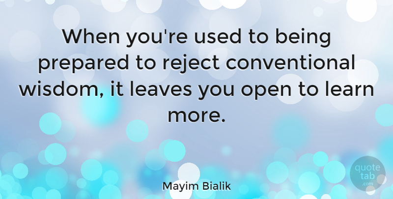 Mayim Bialik Quote About Used, Conventional Wisdom, Prepared: When Youre Used To Being...